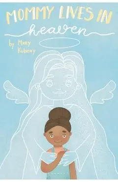 Mommy Lives In Heaven - Mary C. Kubeny