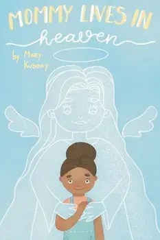Mommy Lives In Heaven, Paperback/Mary C. Kubeny