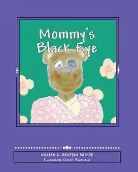 Mommy's Black Eye: Exploring Domestic Violence, Paperback/William G. Bentrim