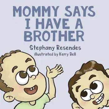 Mommy Says I Have a Brother, Paperback/Stephany Resendes