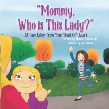 Mommy, Who Is This Lady?: A Love Letter From Your Kind Of Aunt, Paperback/Katie Williams