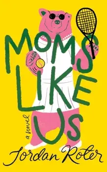 Moms Like Us. A Novel, Paperback/Jordan Roter