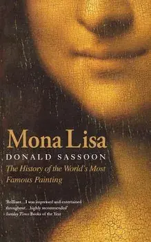 Mona Lisa: The History of the World's Most Famous Painting, Paperback/Donald Sassoon