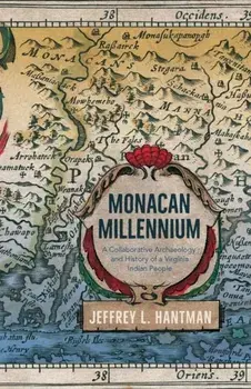 Monacan Millennium: A Collaborative Archaeology and History of a Virginia Indian People, Paperback/Jeffrey L. Hantman
