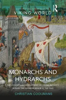 Monarchs and Hydrarchs. The Conceptual Development of Viking Activity across the Frankish Realm (c. 750-940), Paperback/***