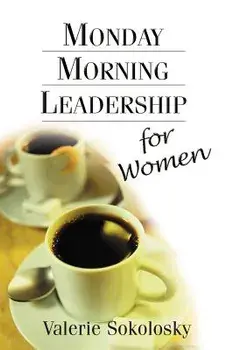 Monday Morning Leadership for Women, Paperback/Valerie Sokolosky