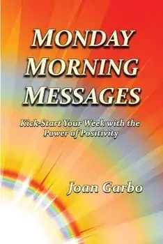 Monday Morning Messages: Kick-Start Your Week with the Power of Positivity, Paperback/Joan Garbo