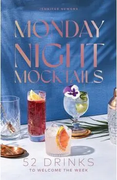 Monday Night Mocktails: 52 Drinks to Welcome the Week - Jennifer Newens