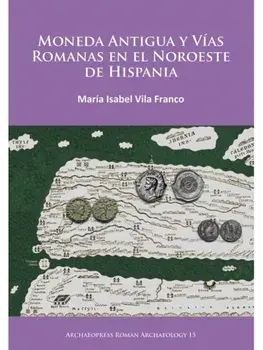 Moneda Antigua y Vias Romanas en el Noroeste de Hispania, Paperback/M. Isabel Vila Franco