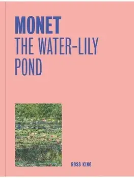 Monet: The Water-Lily Pond (One Painting, One Story), Paperback/Ross King