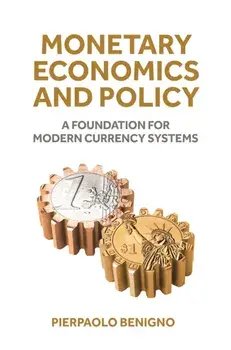 Monetary Economics and Policy. A Foundation for Modern Currency Systems, Hardback/Pierpaolo Benigno