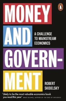 Money and Government. A Challenge to Mainstream Economics, Paperback/Robert Skidelsky