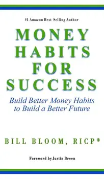 Money Habits For Success: Build Better Money Habits to Build a Better Future, Hardcover/Bill Bloom