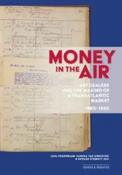 Money in the Air. Art Dealers and the Making of a Transatlantic Market, 1880-1930, Paperback/Edward Sterrett