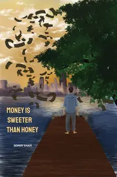 Money Is Sweeter Than Honey, Paperback/Somoy Shafi