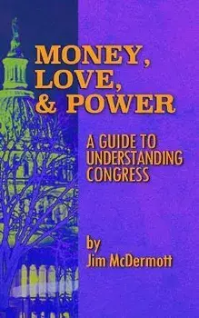 Money, Love & Power: A Guide to Understanding Congress, Paperback/Jim Mcdermott
