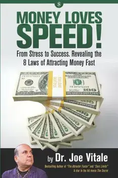 Money Loves Speed: From Stress to Success: Revealing the 8 Laws of Attracting Money Fast, Paperback/Joe Vitale