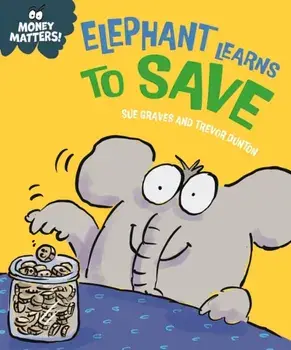 Money Matters: Elephant Learns to Save, Paperback/Sue Graves