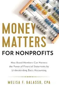 Money Matters for Nonprofits: How Board Members Can Harness the Power of Financial Statements by Understanding Basic Accounting, Paperback/Melisa F. Galasso
