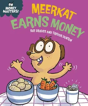 Money Matters: Meerkat Earns Money, Hardback/Sue Graves