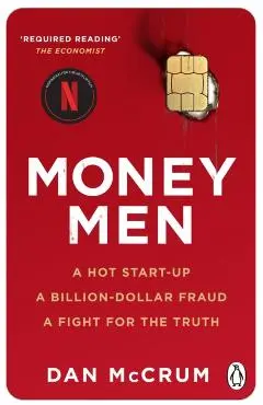 Money Men: A Hot Startup, a Billion Dollar Fraud, a Fight for the Truth - Dan Mccrum