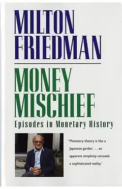 Money Mischief: Episodes in Monetary History - Milton Friedman