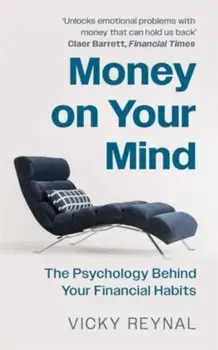 Money on Your Mind. The Psychology Behind Your Financial Habits, Paperback/Vicky Reynal