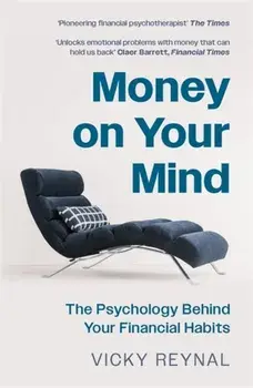 Money on Your Mind. The Psychology Behind Your Financial Habits, Paperback/Vicky Reynal