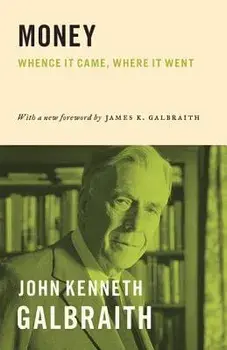 Money: Whence It Came, Where It Went, Paperback/John Kenneth Galbraith