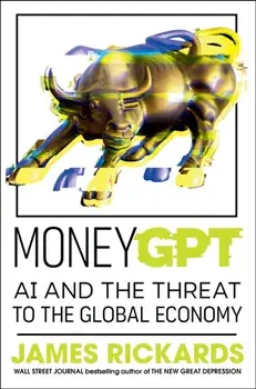 MoneyGPT. AI and the Threat to the Global Economy, Paperback/James Rickards