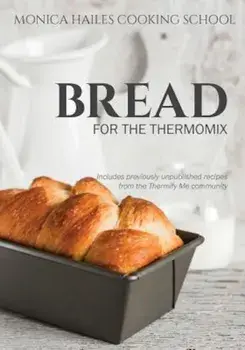 Monica Hailes Cooking School: Bread for the Thermomix, Paperback/Monica Hailes