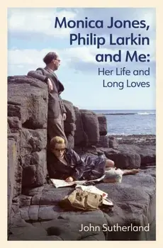 Monica Jones, Philip Larkin and Me. Her Life and Long Loves, Paperback/John Sutherland