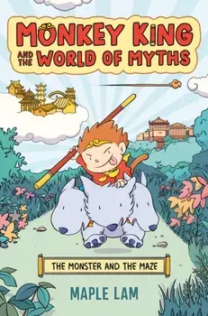 Monkey King and the World of Myths: The Monster and the Maze, Paperback/Maple Lam