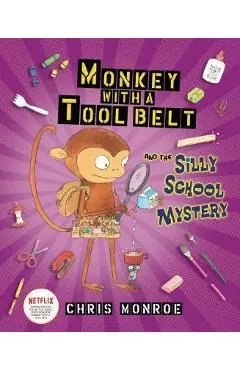 Monkey with a Tool Belt and the Silly School Mystery - Chris Monroe