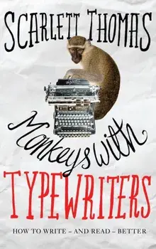 Monkeys with Typewriters. How to Write Fiction and Unlock the Secret Power of Stories, Paperback/Scarlett Thomas
