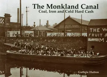 Monkland Canal. Coal, Iron and Cold Hard Cash, Paperback/Guthrie Hutton