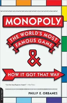 Monopoly: The World's Most Famous Game--And How It Got That Way, Paperback/Philip E. Orbanes
