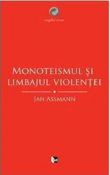 Monoteismul si limbajul violentei | Maria-Magdalena Anghelescu