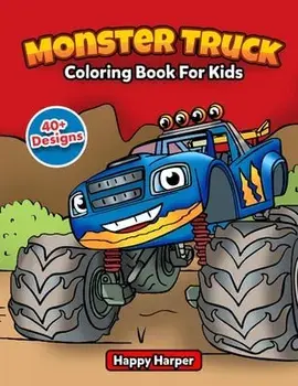 Monster Truck Coloring Book For Kids: The Ultimate Monster Truck Coloring Activity Book With Over 45 Designs For Kids Ages 3-5 5-8/Happy Harper