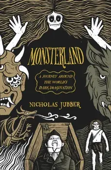Monsterland. A Journey Around the World’s Dark Imagination, Hardback/Nicholas Jubber