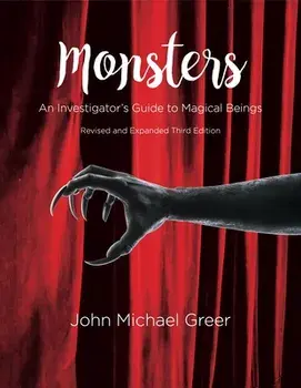 Monsters: An Investigator's Guide to Magical Beings Third Edition - Revised and Expanded, Paperback/John Michael Greer
