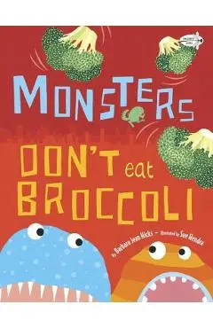 Monsters Don't Eat Broccoli - Barbara Jean Hicks