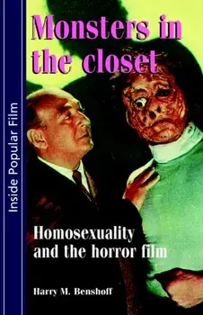 Monsters in the Closet. Homosexuality and the Horror Film, Paperback/Harry M. Benshoff