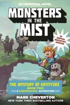 Monsters in the Mist: The Mystery of Entity303 Book Two: A Gameknight999 Adventure: An Unofficial Minecrafter's Adventure, Paperback/Mark Cheverton