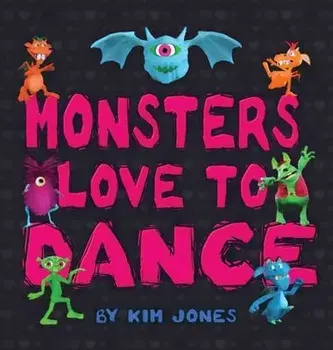 Monsters Love To Dance, Hardcover/Kim Jones