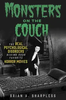 Monsters on the Couch. The Real Psychological Disorders Behind Your Favorite Horror Movies, Paperback/Brian A. Sharpless