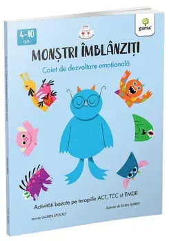 Monstri imblanziti. Caiet de dezvoltare emotionala. Activitati bazate pe terapiile ACT, CBT si EMDR/Lauren Stockly