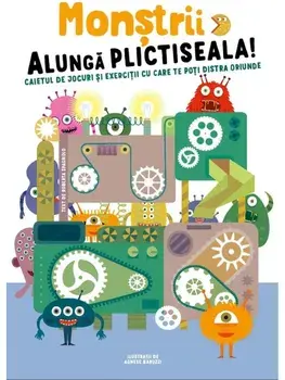 Monstrii alunga plictiseala! Caietul de jocuri si exercitii cu care te poti distra oriunde/***