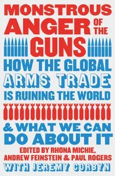 Monstrous Anger of the Guns. How the Global Arms Trade is Ruining the World and What We Can Do About It, Paperback/***