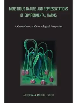 Monstrous Nature and Representations of Environmental Harms. A Green Cultural Criminological Perspective, Paperback/Nigel South